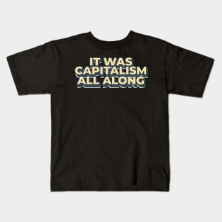 It Was Capitalism all along - capitalism Kids T-Shirt